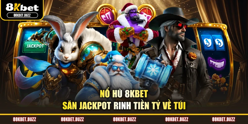 Nổ hũ 88KBET - Săn Jackpot rinh tiền tỷ về túi