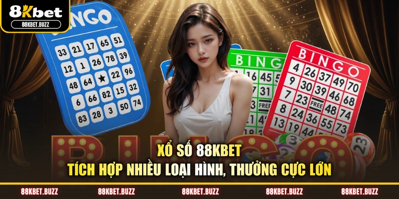 Xổ số 88KBET - Tích hợp nhiều loại hình, thưởng cực lớn